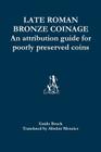 Late Roman Bronze Coinage: An attribution guide for poorly preserved coins By Alisdair Menzies (Translator), Guido Bruck Cover Image