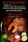 Ketogenic Diet: The How To & Not To Guide for beginners: How To Lose Weight Effectively By Orlando Scott Cover Image