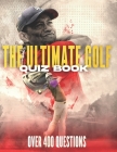 The Ultimate Golf Quiz Book: Perfect gift for adults and older children who are fans of golf. Over 400 themed quiz questions. 8.5x11 inches Paperba Cover Image