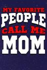 My Favorite People Call Me Mom: Line Notebook By Teerdy Cover Image