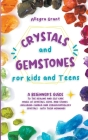 Crystals and Gemstones for Kids and Teens: A Beginner's Guide to the Healing and Self-Care Magic of Crystals, Gems and Stones--Including Chakra and Zo Cover Image