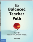 The Balanced Teacher Path: How to Teach, Live, and Be Happy (Free Spirit Professional®) Cover Image