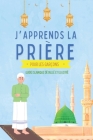 J'apprends la prière pour les garçons: Guide islamique détaillé et illustré pour apprendre à faire la prière et les ablutions Pour débutants en Islam Cover Image