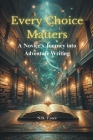 Every Choice Matters: A Novice's Journey into Adventure Writing Cover Image