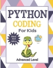 Python Coding ( Advanced Level ) For Kids: The Total Crash Course for Beginners to Mastering Python with Practical Applications to Data Analysis & Ana By Tommy Harry Johnson Cover Image