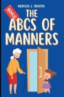 The ABCs of Manners: A Practical Guide to Everyday Etiquette for Kids By Nicholas J. Trenton Cover Image