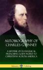 Autobiography of Charles G. Finney: A Lifetime of Evangelical Preaching God's Word to Christians Across America (Hardcover) By Charles G. Finney Cover Image