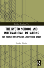 The Kyoto School and International Relations: Non-Western Attempts for a New World Order (Worlding Beyond the West) By Kosuke Shimizu Cover Image