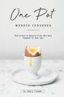 One Pot Wonder Cookbook: Delicious & Hassle-Free Recipes Cooked in One Pot By Sophia Freeman Cover Image