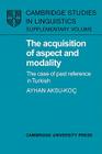 The Acquisition of Aspect and Modality: The Case of Past Reference in Turkish (Cambridge Studies in Linguistics) By Ayhan Aksu-Koç Cover Image