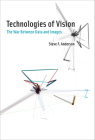 Technologies of Vision: The War Between Data and Images By Steve F. Anderson Cover Image