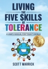 Living The Five Skills of Tolerance: A User's Manual for Today's World Cover Image