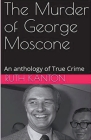 The Murder of George Moscone By Ruth Kanton Cover Image