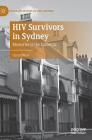 HIV Survivors in Sydney: Memories of the Epidemic (Palgrave Studies in Oral History) Cover Image