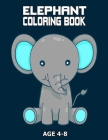 Elephant Coloring Book Age 4 - 8: Great Book For Elephants Lover Coloring Activity Book For Kids & Adults Large Print Stress Relief By Collections of Cover Image