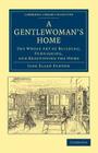 A Gentlewoman's Home: The Whole Art of Building, Furnishing, and Beautifying the Home (Cambridge Library Collection - British and Irish History) By Jane Ellen Frith Panton Cover Image