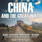 China and The Great Wall: 2nd Grade History Book Children's Ancient History Edition By Baby Professor Cover Image