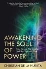 Awakening the Soul of Power: How to Live Heroically and Set Yourself Free Cover Image