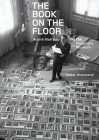 The Book on the Floor: André Malraux and the Imaginary Museum By Walter Grasskamp Cover Image