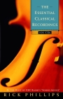 The Essential Classical Recordings: 100 CDs for Today's Listener By Rick Phillips Cover Image
