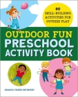 Outdoor Fun Preschool Activity Book: 80 Skill-Building Activities for Outside Play Cover Image