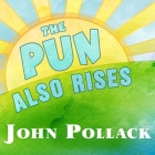 The Pun Also Rises: How the Humble Pun Revolutionized Language, Changed History, and Made Wordplay More Than Some Antics Cover Image