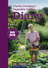 Charles Dowding's Vegetable Garden Diary: No Dig, Healthy Soil, Fewer Weeds, 3rd Edition Cover Image