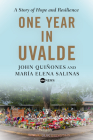 One Year in Uvalde: A Story of Hope and Resilience By John Quiñones, María Elena Salinas Cover Image