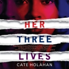 Her Three Lives By Cate Holahan, Kylah Williams (Read by), Chris Ciulla (Read by) Cover Image