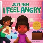 Just Now I Feel Angry: A Kids Social Emotional Learning (SEL) Book about Anger and Frustration Feelings Awareness, Self-Management, Mindfulne Cover Image