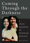 Coming Through the Darkness: A True Murder in Durham Region By Darlene Celia Graham Cover Image