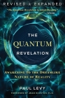The Quantum Revelation: Awakening to the Dreamlike Nature of Reality By Paul Levy, Jean Houston, Ph.D. (Foreword by) Cover Image