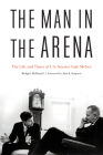 The Man in the Arena: The Life and Times of U.S. Senator Gale McGee By Rodger McDaniel, Alan K. Simpson (Foreword by) Cover Image