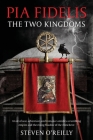 Pia Fidelis: The Two Kingdoms By Steven O'Reilly Cover Image
