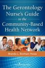 The Gerontology Nurse's Guide to the Community-Based Health Network By Brenda L. Bonham Howe Cover Image