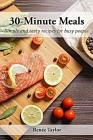 30-Minute Meals: Simple and Tasty Recipes for Busy People By Renee Taylor Cover Image