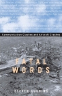 Fatal Words: Communication Clashes and Aircraft Crashes By Steven Cushing Cover Image