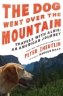 The Dog Went Over the Mountain: Travels With Albie: An American Journey Cover Image