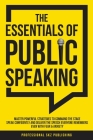 The Essentials of Public Speaking: Master Powerful Strategies to Command The Stage, Speak Confidently, and Deliver The Speech Everyone Remembers, Even Cover Image