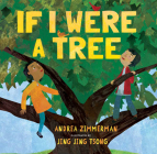 If I Were a Tree By Andrea Zimmerman, Jing Jing Tsong (Illustrator) Cover Image