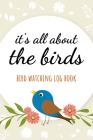 It's All About The Birds: Bird Watching Log Book / Checklist Book / Notebook / Diary, Unique Gift For Birders And Bird Watchers By Pink Panda Press Cover Image
