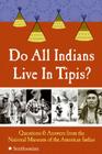 Do All Indians Live in Tipis?: Questions and Answers from the National Museum of the American Indian By National Museum of the American Indian, Rick West (Foreword by), Wilma Mankiller (Introduction by) Cover Image