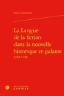 La Langue de la Fiction Dans La Nouvelle Historique Et Galante By Emily Lombardero, Claire Badiou-Monferran (Editor) Cover Image