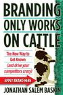 Branding Only Works on Cattle: The New Way to Get Known (and drive your competitors crazy) By Jonathan Salem Baskin Cover Image