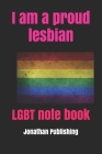 I am a proud lesbian: LGBT note book By Jonathan Publishing Cover Image