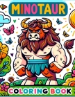 Minotaur Coloring Book: Where Whimsical Designs and Majestic Illustrations Await, Providing Hours of Enjoyment for Mythology Enthusiasts and F Cover Image