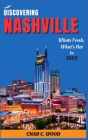 Discovering Nashville: What's fresh, What's Hot in 2023? Uncover the Excitement By Chad Wood Cover Image