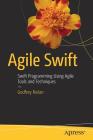 Agile Swift: Swift Programming Using Agile Tools and Techniques By Godfrey Nolan Cover Image