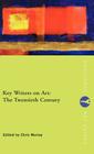 Key Writers on Art: The Twentieth Century (Routledge Key Guides) By Chris Murray (Editor) Cover Image