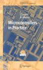 Microcontrollers in Practice [With CD-ROM] (Springer Series in Advanced Microelectronics #18) By Ioan Susnea, Marian Mitescu Cover Image